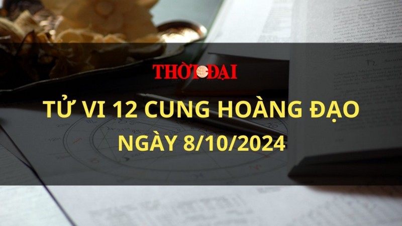 Tử vi hôm nay 12 cung hoàng đạo 8/10/2024: Xử Nữ phát tài phát lộc Tử vi hôm nay 12 cung hoàng đạo 8/10/2024: Xử Nữ phát tài phát lộc
