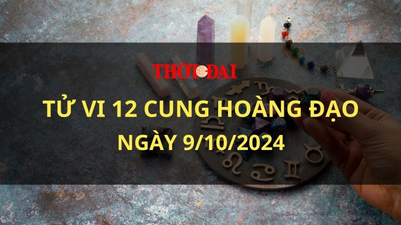 Tử vi hôm nay 12 cung hoàng đạo 9/10/2024: Bạch Dương thu hút người khác hơn Tử vi hôm nay 12 cung hoàng đạo 9/10/2024: Bạch Dương thu hút người khác hơn