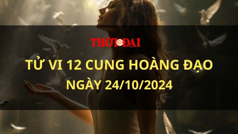 Tử vi hôm nay 12 cung hoàng đạo 24/10/2024: Xử Nữ hãy chuẩn bị đón nhận những thay đổi Tử vi hôm nay 12 cung hoàng đạo 24/10/2024: Xử Nữ hãy chuẩn bị đón nhận những thay đổi