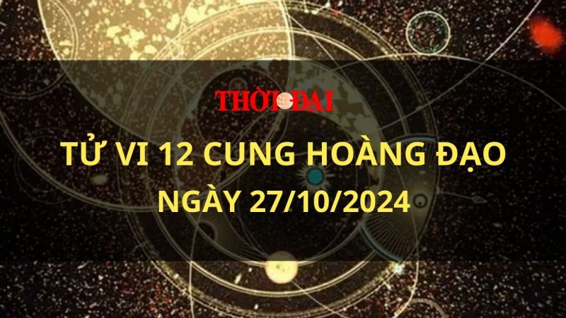 Tử vi hôm nay 12 cung hoàng đạo 27/10/2021: Bạch Dương chinh phục được những khó khăn Tử vi hôm nay 12 cung hoàng đạo 27/10/2021: Bạch Dương chinh phục được những khó khăn