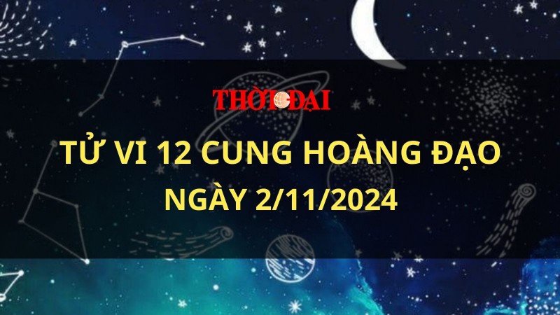 Tử vi hôm nay 12 cung hoàng đạo 2/11/2024: Kim Ngưu – Cự Giải gặp nhiều trở ngại Tử vi hôm nay 12 cung hoàng đạo 2/11/2024: Kim Ngưu – Cự Giải gặp nhiều trở ngại