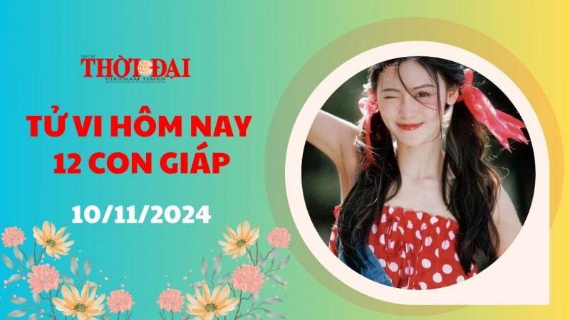 Tử vi hôm nay 12 con giáp 10/11/2024: Dần gặp nhiều khó khăn trong công việc Tử vi hôm nay 12 con giáp 10/11/2024: Dần gặp nhiều khó khăn trong công việc