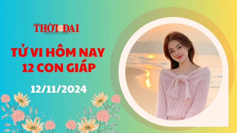 Tử vi hôm nay 12 con giáp 12/11/2024: Tý có một ngày làm việc bận rộn Tử vi hôm nay 12 con giáp 12/11/2024: Tý có một ngày làm việc bận rộn