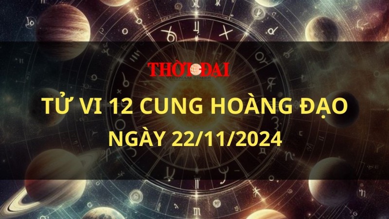 Tử vi hôm nay 12 cung hoàng đạo 22/11/2024: Cự Giải được mọi người đánh giá cao Tử vi hôm nay 12 cung hoàng đạo 22/11/2024: Cự Giải được mọi người đánh giá cao