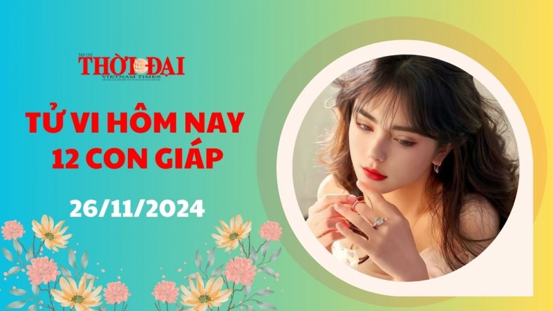 Tử vi hôm nay 12 con giáp 26/11/2024: Mão thăng hoa trong công việc Tử vi hôm nay 12 con giáp 26/11/2024: Mão thăng hoa trong công việc