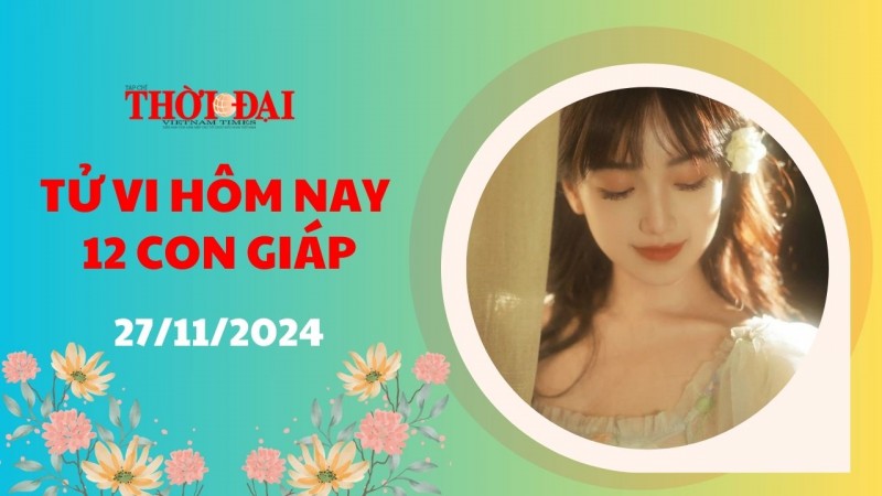 Tử vi hôm nay 12 con giáp 27/11/2024: Thìn vận trình vô cùng tươi sáng Tử vi hôm nay 12 con giáp 27/11/2024: Thìn vận trình vô cùng tươi sáng