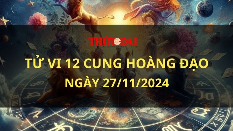 Tử vi hôm nay 12 cung hoàng đạo 27/11/2024: Song Tử đón nhiều tin vui Tử vi hôm nay 12 cung hoàng đạo 27/11/2024: Song Tử đón nhiều tin vui