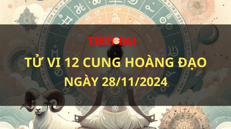 Tử vi hôm nay 12 cung hoàng đạo 28/11/2024: Nhân Mã gặp nhiều trục trặc trong công việc Tử vi hôm nay 12 cung hoàng đạo 28/11/2024: Nhân Mã gặp nhiều trục trặc trong công việc