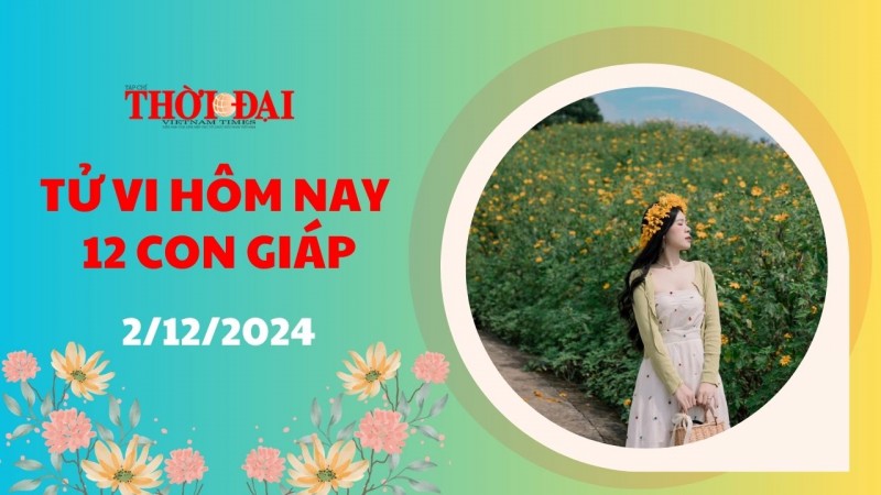 Tử vi hôm nay 12 con giáp 2/12/2024: Thìn làm gì cũng thuận lợi Tử vi hôm nay 12 con giáp 2/12/2024: Thìn làm gì cũng thuận lợi