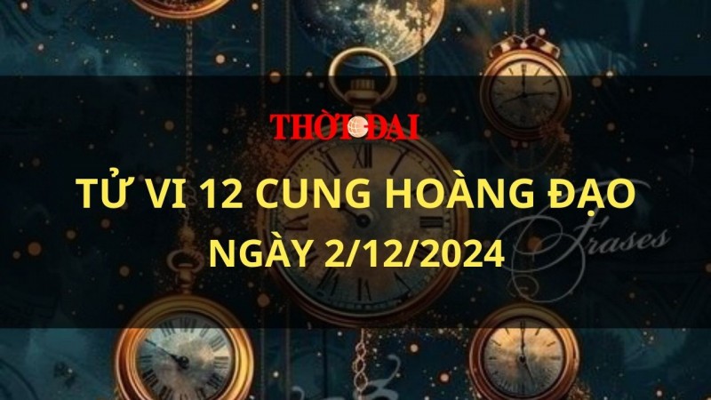 Tử vi hôm nay 12 cung hoàng đạo 2/12/2024: Song Tử với nguồn năng lượng dồi dào Tử vi hôm nay 12 cung hoàng đạo 2/12/2024: Song Tử với nguồn năng lượng dồi dào