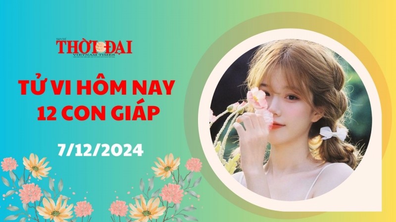 Tử vi hôm nay 12 con giáp 7/12/2024: Dậu cơ hội phát tài phát lộc đến rất gần Tử vi hôm nay 12 con giáp 7/12/2024: Dậu cơ hội phát tài phát lộc đến rất gần