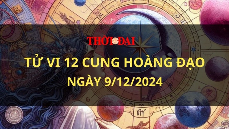 Tử vi hôm nay 12 cung hoàng đạo 9/12/2024: Bảo Bình trở thành con người lãng mạn và thấu hiểu Tử vi hôm nay 12 cung hoàng đạo 9/12/2024: Bảo Bình trở thành con người lãng mạn và thấu hiểu