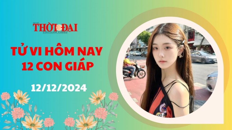 Tử vi hôm nay 12 con giáp 12/12/2024: Sự nghiệp Tỵ có nhiều điểm sáng Tử vi hôm nay 12 con giáp 12/12/2024: Sự nghiệp Tỵ có nhiều điểm sáng