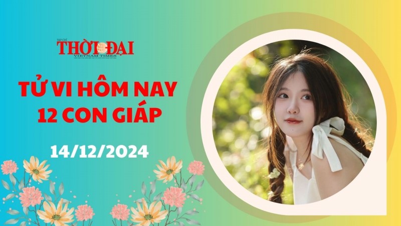 Tử vi hôm nay 12 con giáp 14/12/2024: Tý có một ngày thong dong nhẹ nhàng Tử vi hôm nay 12 con giáp 14/12/2024: Tý có một ngày thong dong nhẹ nhàng