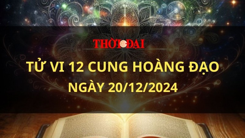 Tử vi hôm nay 12 cung hoàng đạo 20/12/2024: Thiên Bình có cảm xúc bốc đồng Tử vi hôm nay 12 cung hoàng đạo 20/12/2024: Thiên Bình có cảm xúc bốc đồng