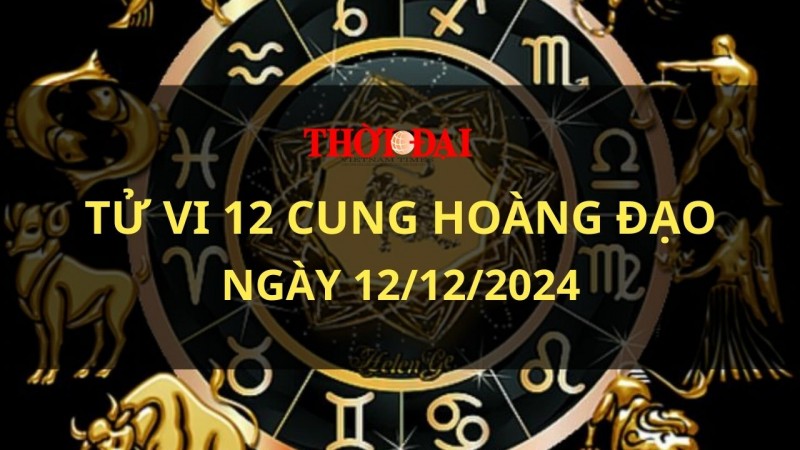 Tử vi hôm nay 12 cung hoàng đạo 12/12/2024: Nhân Mã có khoảng thời gian tốt đẹp Tử vi hôm nay 12 cung hoàng đạo 12/12/2024: Nhân Mã có khoảng thời gian tốt đẹp