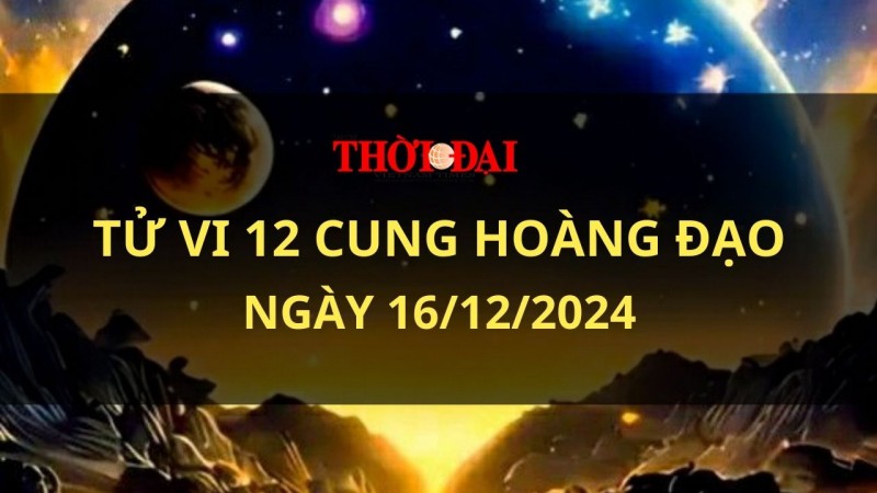 Tử vi hôm nay 12 cung hoàng đạo 16/12/2024: Kim Ngưu cần biết lắng nghe lời khuyên của người đi trước Tử vi hôm nay 12 cung hoàng đạo 16/12/2024: Kim Ngưu cần biết lắng nghe lời khuyên của người đi trước