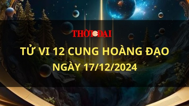 Tử vi hôm nay 12 cung hoàng đạo 17/12/2024: Thiên Bình gặp không ít rắc rối Tử vi hôm nay 12 cung hoàng đạo 17/12/2024: Thiên Bình gặp không ít rắc rối