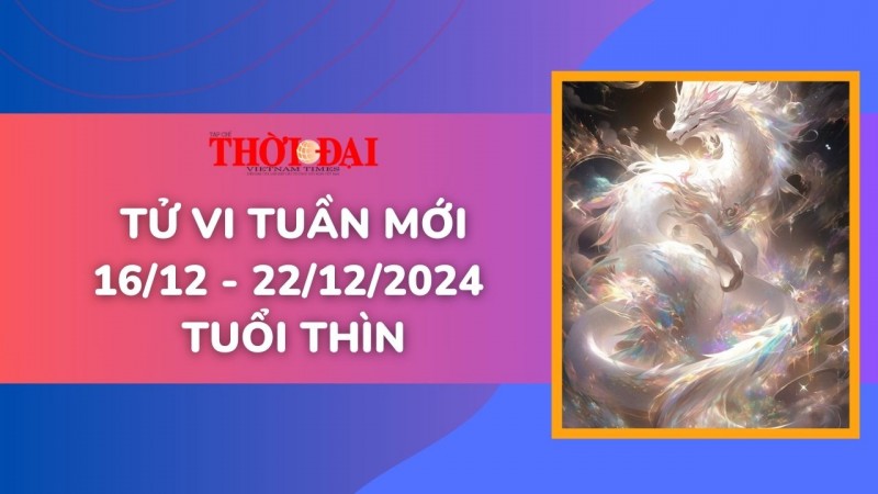 Tử vi tuần mới 16/12 đến 22/12/2024 tuổi Thìn: May mắn, thành công bất ngờ Tử vi tuần mới 16/12 đến 22/12/2024 tuổi Thìn: May mắn, thành công bất ngờ