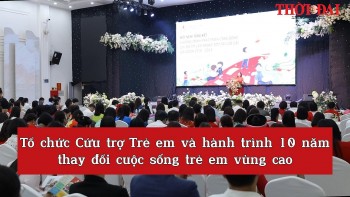 [Video] Tổ chức Cứu trợ Trẻ em và hành trình 10 năm thay đổi cuộc sống trẻ em vùng cao