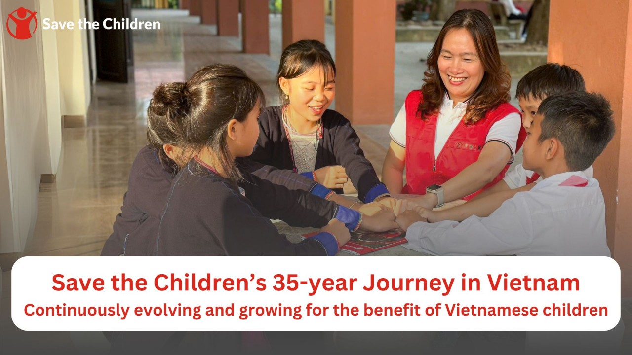 Save the Children’s 35-year Journey in Vietnam: Continuously evolving and growing for the benefit of Vietnamese children
