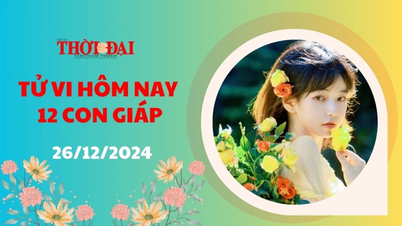 Tử vi hôm nay 12 con giáp 26/12/2024: Mão gặp nhiều may mắn trong công việc Tử vi hôm nay 12 con giáp 26/12/2024: Mão gặp nhiều may mắn trong công việc