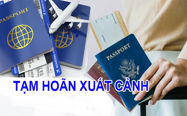 Các trường hợp tạm hoãn xuất cảnh Các trường hợp tạm hoãn xuất cảnh