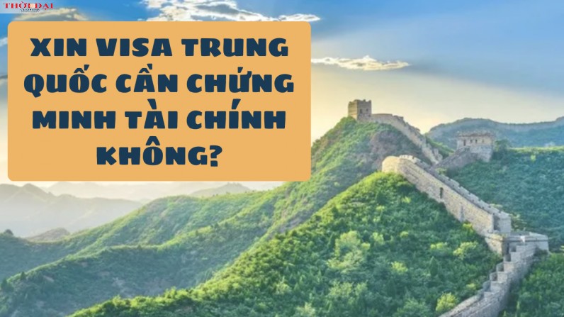 Xin visa Trung Quốc có cần chứng minh tài chính không?