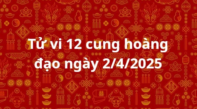Tử vi 12 cung hoàng đạo ngày 2/4/2025: Tử vi 12 cung hoàng đạo ngày 2/4/2025: