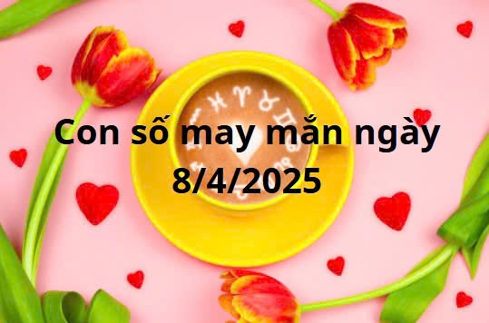 Con số may mắn của 12 cung hoàng đạo ngày 8/4/2025 Con số may mắn của 12 cung hoàng đạo ngày 8/4/2025