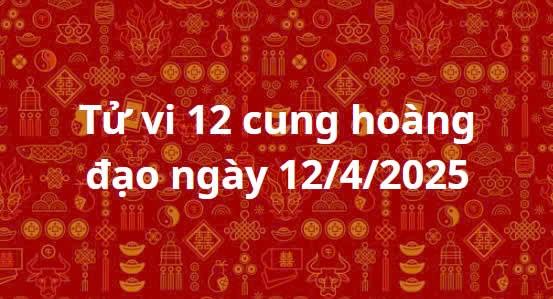 Tử vi 12 cung hoàng đạo hôm nay ngày 12/4/2025: Bạch Dương thu nhập Tử vi 12 cung hoàng đạo hôm nay ngày 12/4/2025: Bạch Dương thu nhập tăng