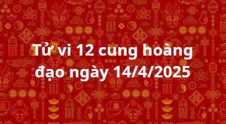 Tử vi 12 cung hoàng đạo hôm nay ngày 14/4/2025: Kim Ngưu may mắn, Song Tử tiến triển Tử vi 12 cung hoàng đạo hôm nay ngày 14/4/2025: Kim Ngưu may mắn, Song Tử tiến triển