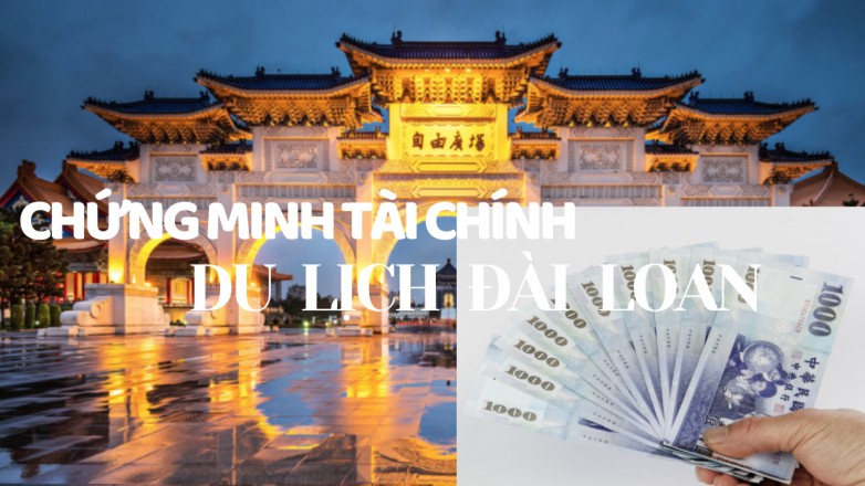 Du lịch Đài Loan cần chứng minh tài chính bao nhiêu?