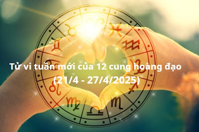 Tử vi 12 cung hoàng đạo tuần mới (21/4 - 27/4/2025): Ma Kết cần chú ý giao tiếp Tử vi 12 cung hoàng đạo tuần mới (21/4 - 27/4/2025): Ma Kết cần chú ý giao tiếp