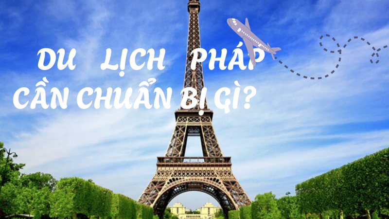 Đi du lịch Pháp cần chuẩn bị những gì?
