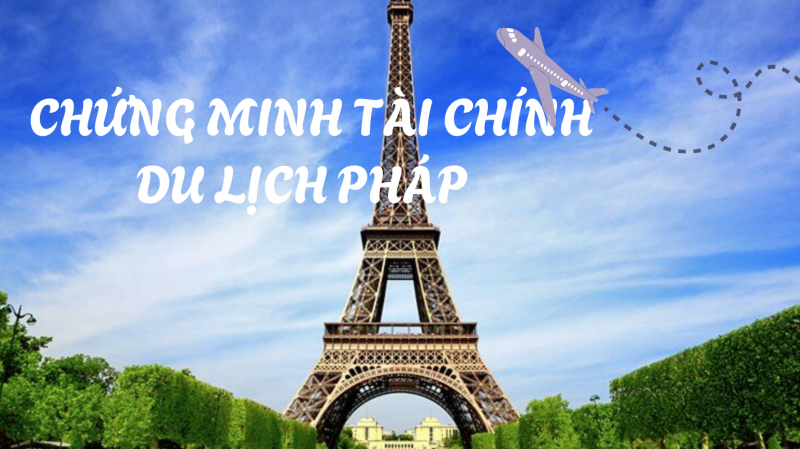 Đi du lịch Pháp cần chứng minh tài chính bao nhiêu?