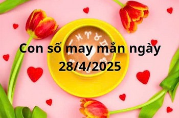 Con số may mắn của 12 cung hoàng đạo hôm nay ngày 28/4/2025