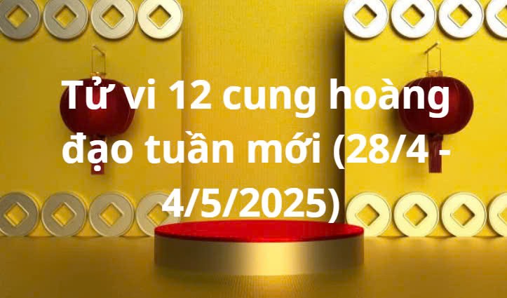 Tử vi 12 cung hoàng đạo tuần mới (28/4 - 4/5/2025): Ma Kết công việc suôn sẻ Tử vi 12 cung hoàng đạo tuần mới (28/4 - 4/5/2025): Ma Kết công việc suôn sẻ