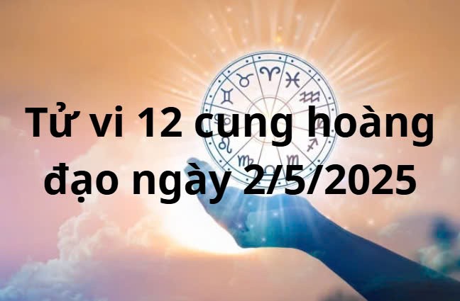 Tử vi 12 cung hoàng đạo hôm nay ngày 2/5/2025: Ma Kết mâu thuẫn chuyện tình cảm Tử vi 12 cung hoàng đạo hôm nay ngày 2/5/2025: Ma Kết mâu thuẫn chuyện tình cảm