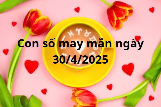 Con số may mắn của 12 cung hoàng đạo hôm nay ngày 30/4/2025 Con số may mắn của 12 cung hoàng đạo hôm nay ngày 30/4/2025