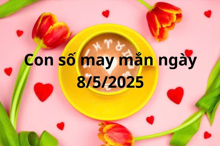 Con số may mắn của 12 cung hoàng đạo hôm nay ngày 8/5/2025 Con số may mắn của 12 cung hoàng đạo hôm nay ngày 8/5/2025