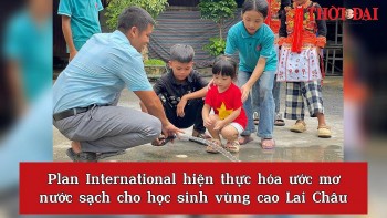[Video] Plan International hiện thực hóa ước mơ nước sạch cho học sinh vùng cao Lai Châu