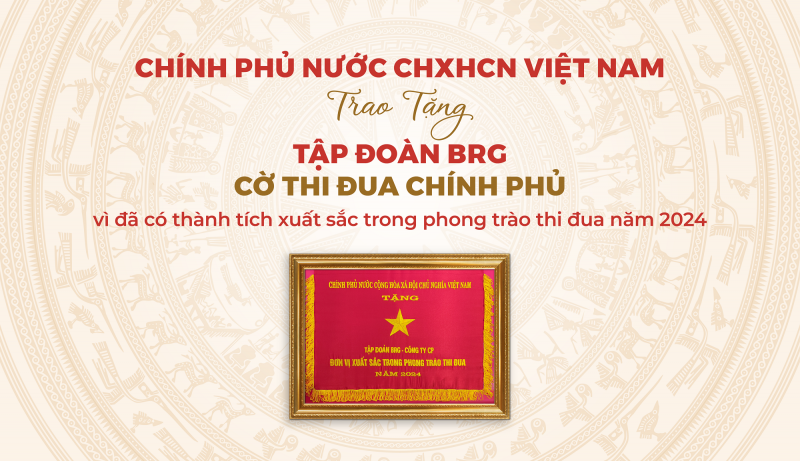 Tập đoàn BRG là tập đoàn kinh tế duy nhất của TP. Hà Nội được trao tặng Cờ Thi đua Chính phủ năm 2024 Tập đoàn BRG là tập đoàn kinh tế duy nhất của TP. Hà Nội được trao tặng Cờ Thi đua Chính phủ năm 2024