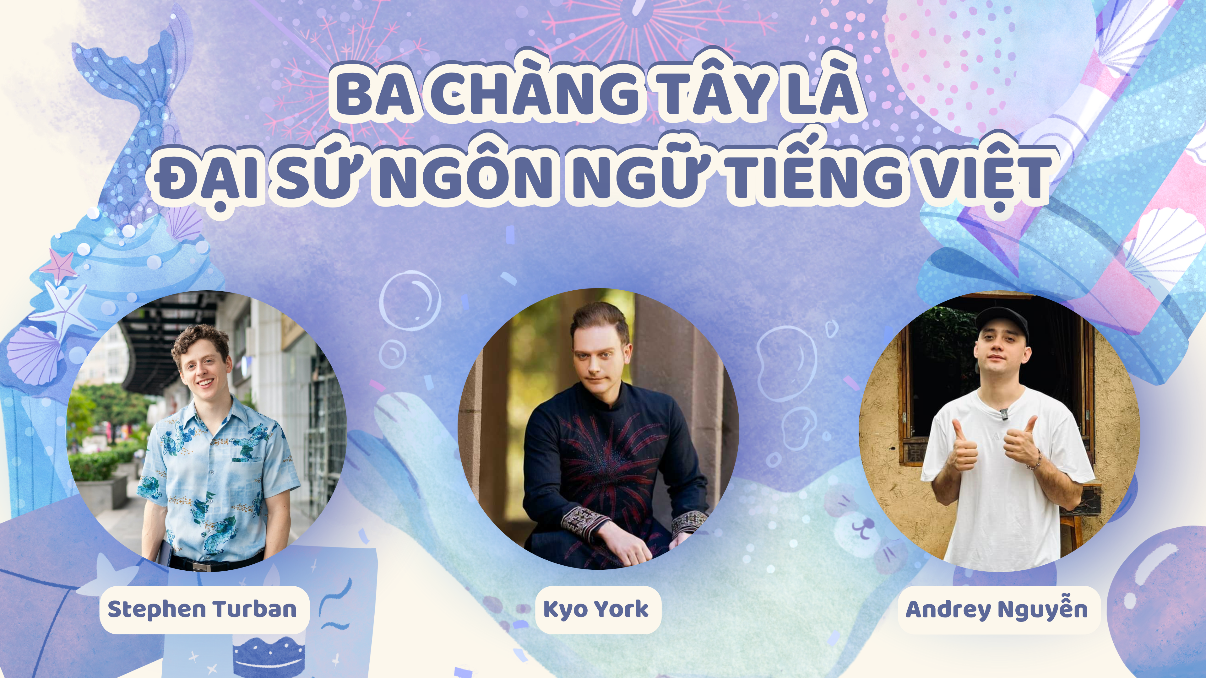 Ba chàng Tây là “đại sứ ngôn ngữ” tiếng Việt Ba chàng Tây là “đại sứ ngôn ngữ” tiếng Việt