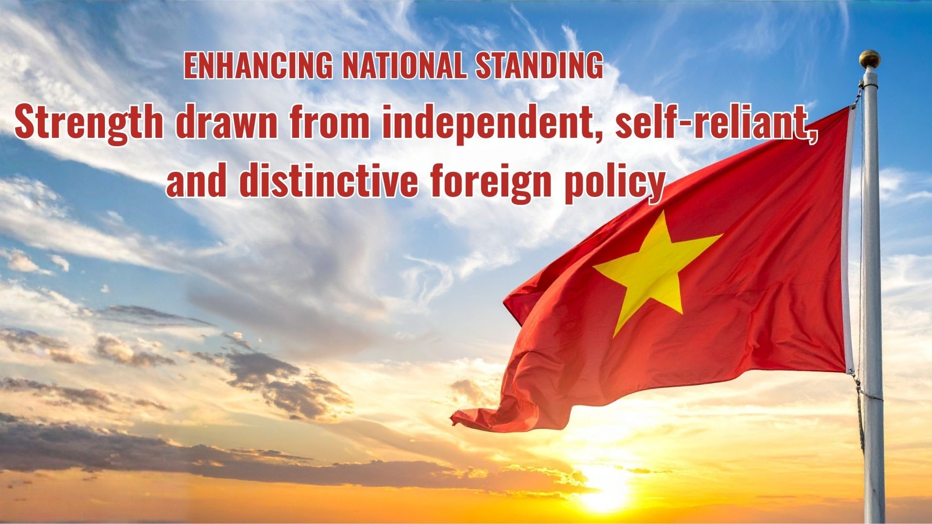 Enhancing National Standing: Strength Drawn from Independent, Self-reliant, and Distinctive Foreign Policy Enhancing National Standing: Strength Drawn from Independent, Self-reliant, and Distinctive Foreign Policy