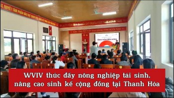 [Video] WVIV thúc đẩy nông nghiệp tái sinh, nâng cao sinh kế cộng đồng tại Thanh Hóa