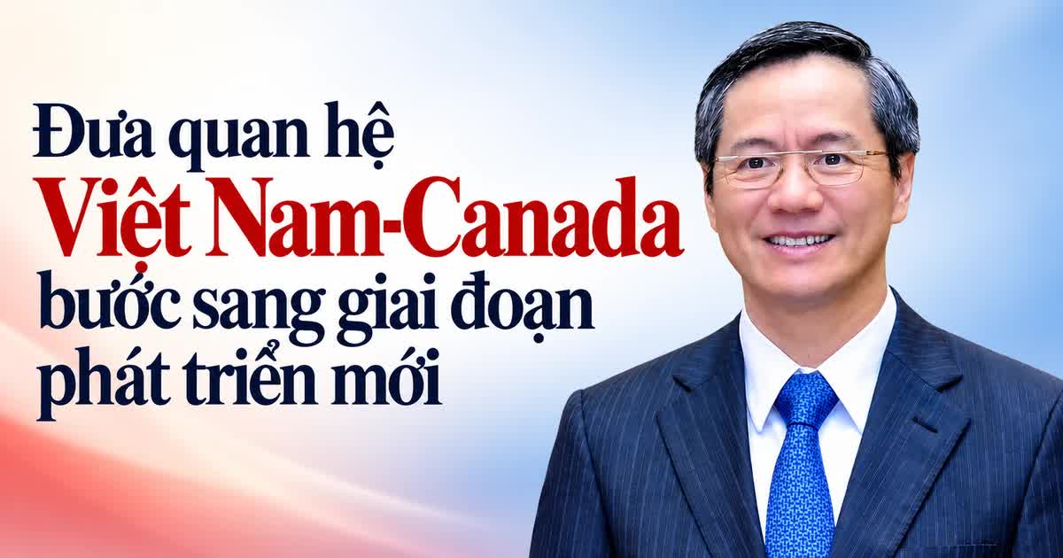 Đưa quan hệ Việt Nam-Canada bước sang giai đoạn phát triển mới