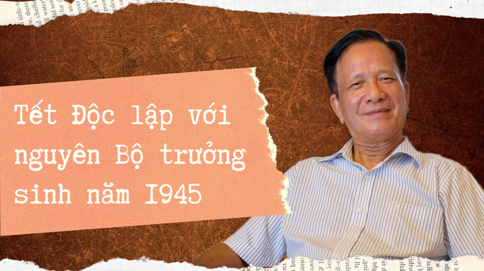 Tết Độc lập với nguyên Bộ trưởng sinh năm 1945 tet doc lap voi nguyen bo truong sinh nam 1945