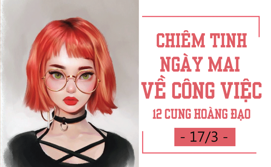 Chiêm tinh ngày mai (17/3) về công việc của 12 cung hoàng đạo: Bạch Dương may mắn, Xử Nữ cần tăng tốc chiem tinh ngay mai 173 ve cong viec cua 12 cung hoang dao bach duong may man xu nu can tang toc