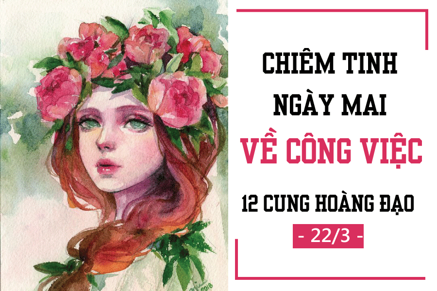 Chiêm tinh ngày mai (22/3) về công việc của 12 cung hoàng đạo: Bọ Cạp loay hoay, Thiên Bình bận rộn chiem tinh ngay mai 223 ve cong viec cua 12 cung hoang dao